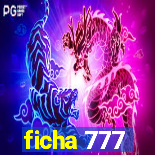 ficha 777